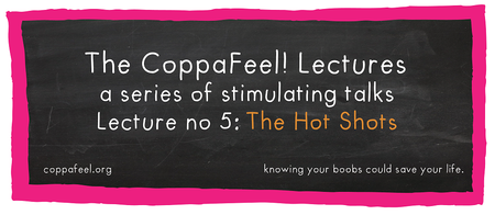 The CoppaFeel! Lectures No.5: The Hot Shots